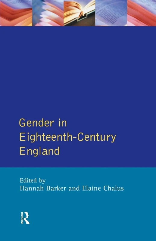 Gender in Eighteenth-Century England: Roles, Representations and Responsibilities