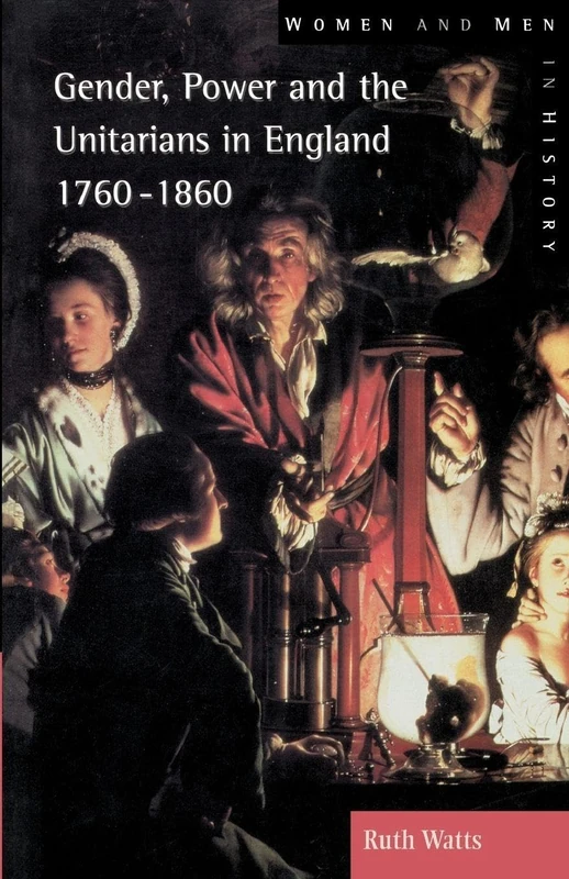 Gender, Power and the Unitarians in England, 1760-1860 (Women And Men In History)