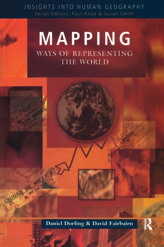 Mapping: Ways of Representing the World (Insights Into Human Geography)