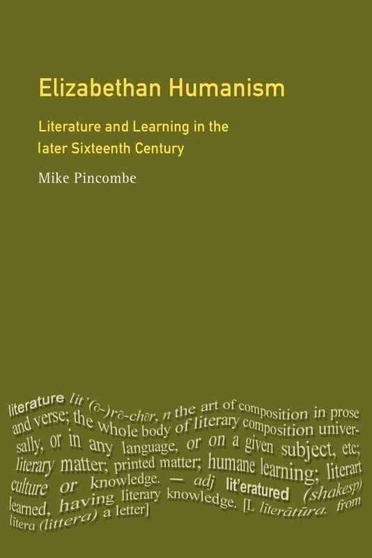 Elizabethan Humanism: Literature and Learning in the Later Sixteenth Century (Longman Medieval and Renaissance Library)