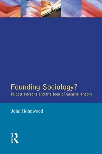 Founding Sociology? Talcott Parsons and the Idea of General Theory. - Image 1