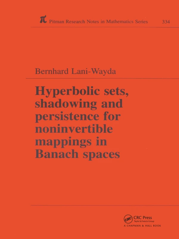 Hyperbolic Sets, Shadowing and Persistence for Noninvertible Mappings in Banach Spaces: 334 (Chapman & Hall/CRC Research Notes in Mathematics Series)