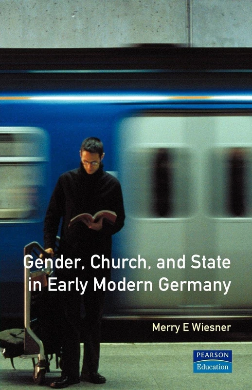 Gender, Church and State in Early Modern Germany: Essays by Merry E. Wiesner (Women And Men In History)