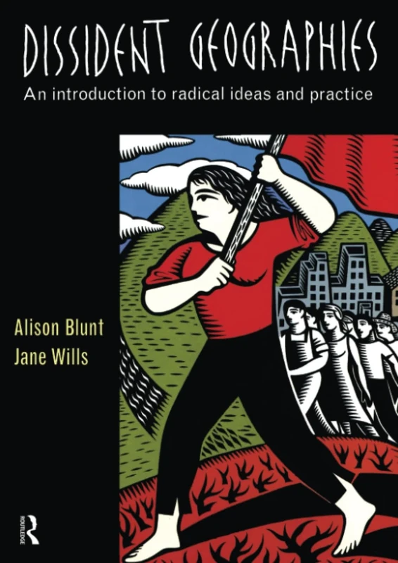 Dissident Geographies: An Introduction to Radical Ideas and Practice