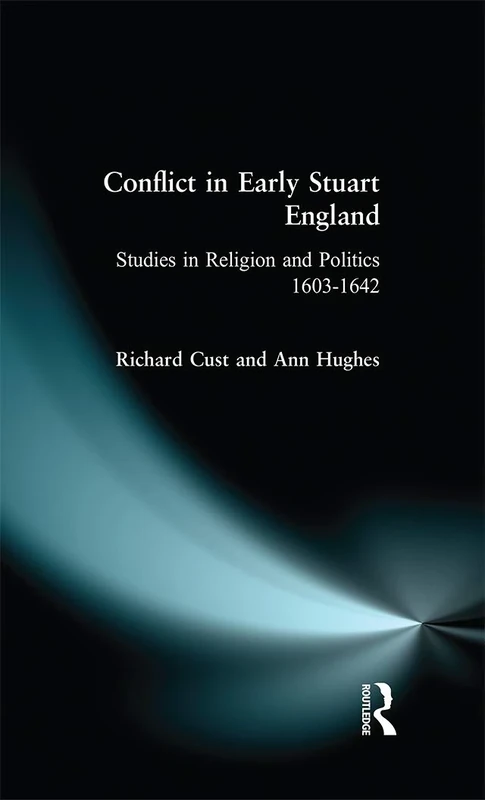 Conflict in Early Stuart England: Studies in Religion and Politics 1603-1642
