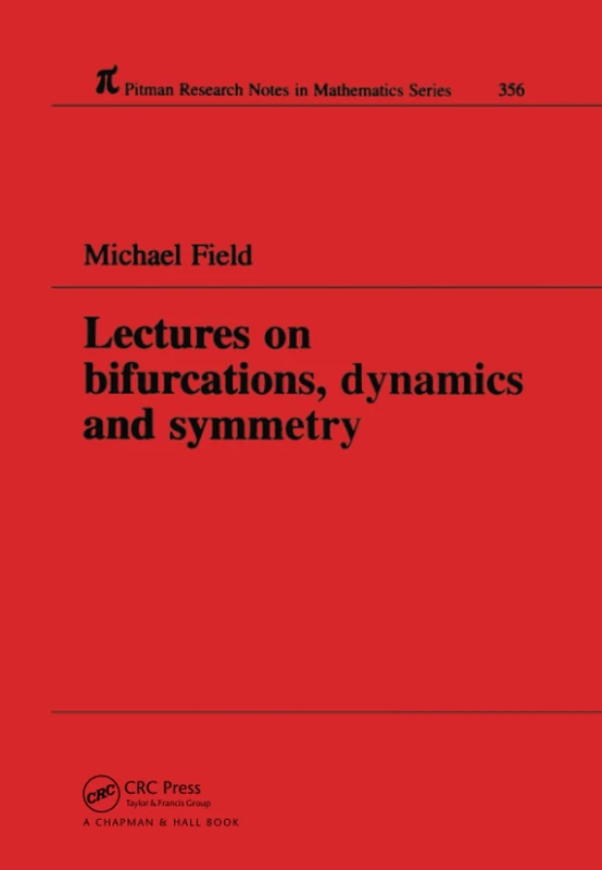 Chapman and Hall/CRC Lectures on Bifurcations, Dynamics and Symmetry