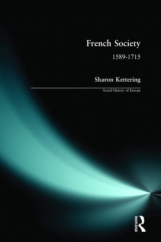 French Society 1589-1715 (A Social History of Europe)