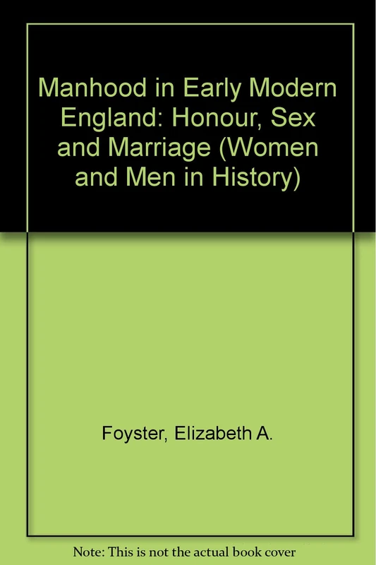 Manhood in Early Modern England: Honour, Sex and Marriage (Women And Men In History)