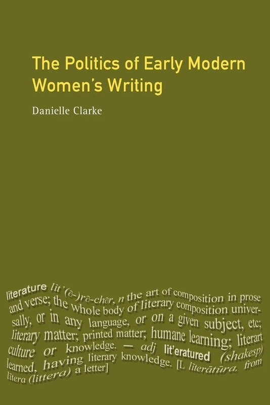 The Politics of Early Modern Women's Writing (Longman Medieval and Renaissance Library)
