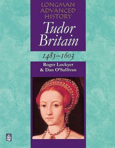 Tudor Britain 1485-1603 Paper (LONGMAN ADVANCED HISTORY)