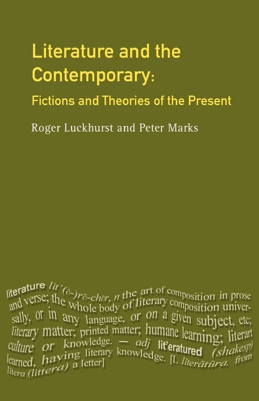 Literature and The Contemporary: Fictions and Theories of the Present (Longman Studies In Twentieth Century Literature)