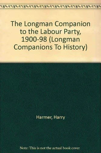 The Longman Companion to the Labour Party, 1900-1998 (Longman Companions To History)