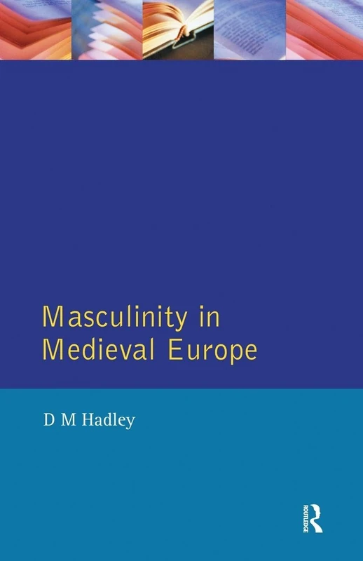 Masculinity in Medieval Europe (Women And Men In History)