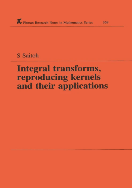 Integral Transforms, Reproducing Kernels and Their Applications: 369 (Chapman & Hall/CRC Research Notes in Mathematics Series)