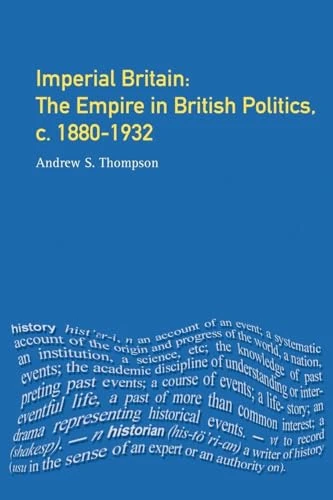 Imperial Britain: The Empire in British Politics, c. 1880-1932