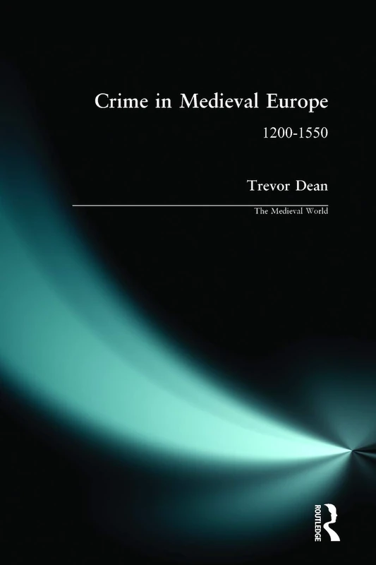 Crime in Medieval Europe: 1200-1550 (The Medieval World)