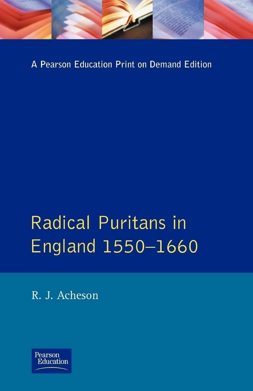 Radical Puritans in England 1550 - 1660 (Seminar Studies In History)