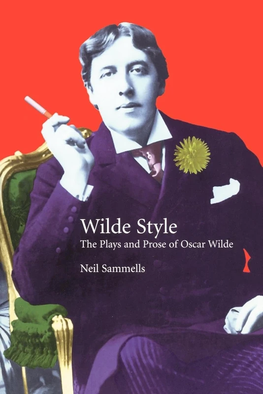Wilde Style: The Plays and Prose of Oscar Wilde