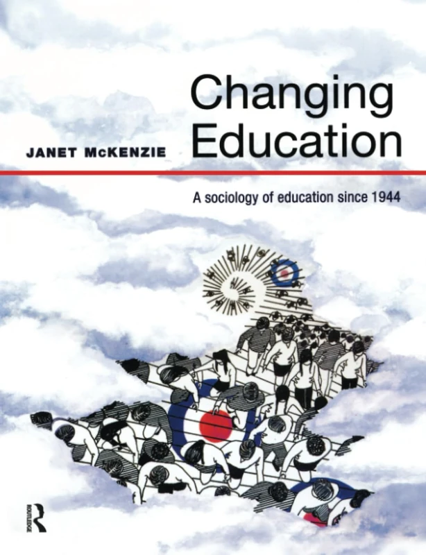 Changing Education: A Sociology of Education Since 1944