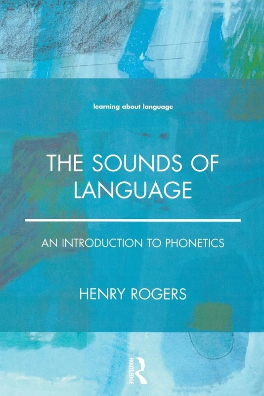 The Sounds of Language: An Introduction to Phonetics (Learning About Language)