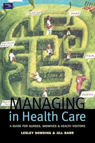 Managing in Health Care: A Guide for Nurses, Midwives and Health Visitors