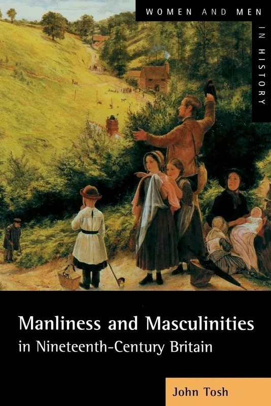 Manliness and Masculinities in Nineteenth-Century Britain: Essays on Gender, Family and Empire (Women And Men In History)