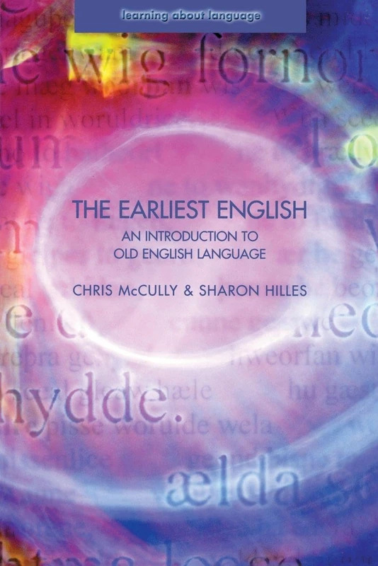 The Earliest English: An Introduction to Old English Language (Learning About Language)