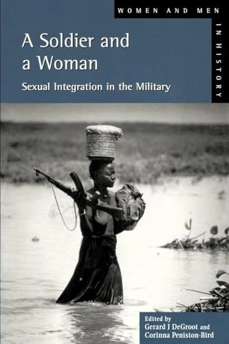 A Soldier and a Woman: Sexual Integration in the Military (Women And Men In History)