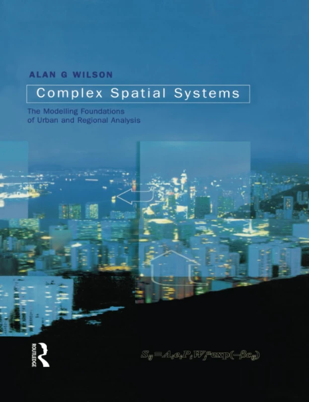 Complex Spatial Systems: The Modelling Foundations of Urban and Regional Analysis