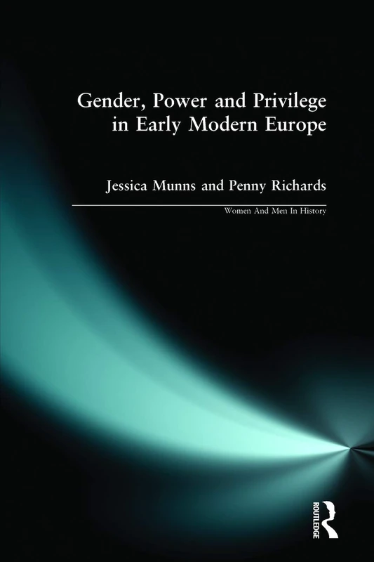 Gender, Power and Privilege in Early Modern Europe: 1500 - 1700 (Women And Men In History)