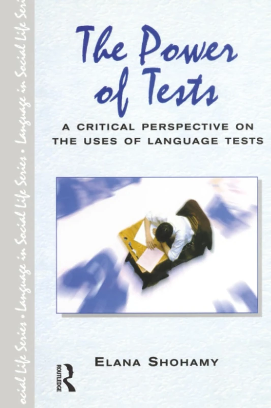The Power of Tests: A Critical Perspective on the Uses of Language Tests (Language In Social Life)