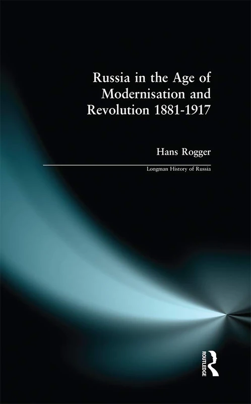 Russia in the Age of Modernisation and Revolution 1881 - 1917 (Longman History of Russia)