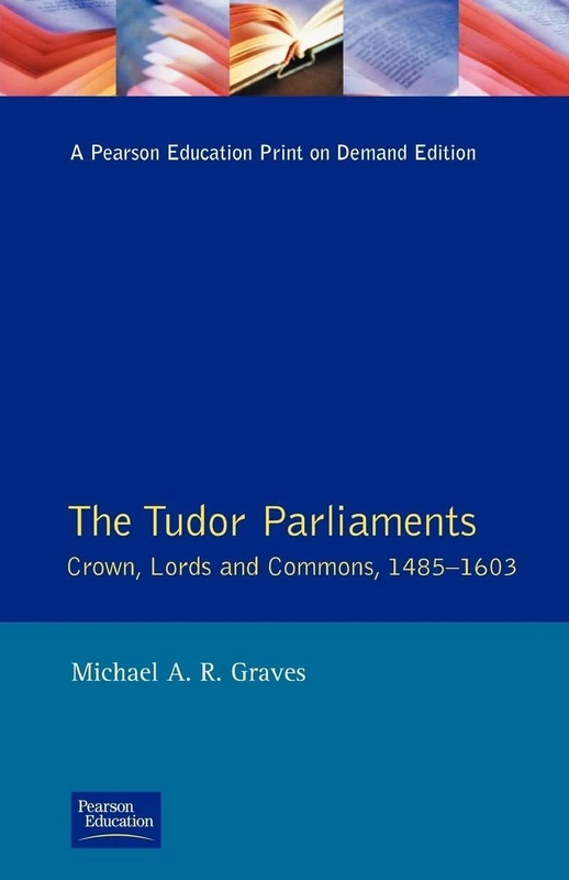 Tudor Parliaments,The Crown,Lords and Commons,1485-1603 (Studies In Modern History)