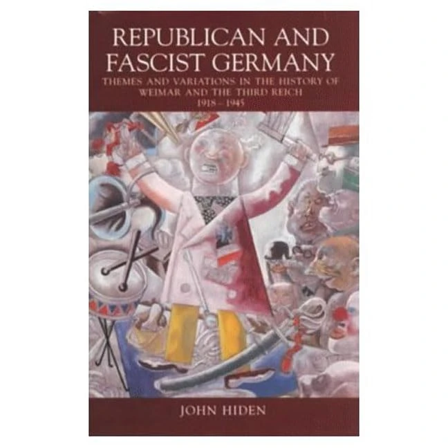 Republican and Fascist Germany: Themes and Variations in the History of Weimar and the Third Reich, 1918-1945