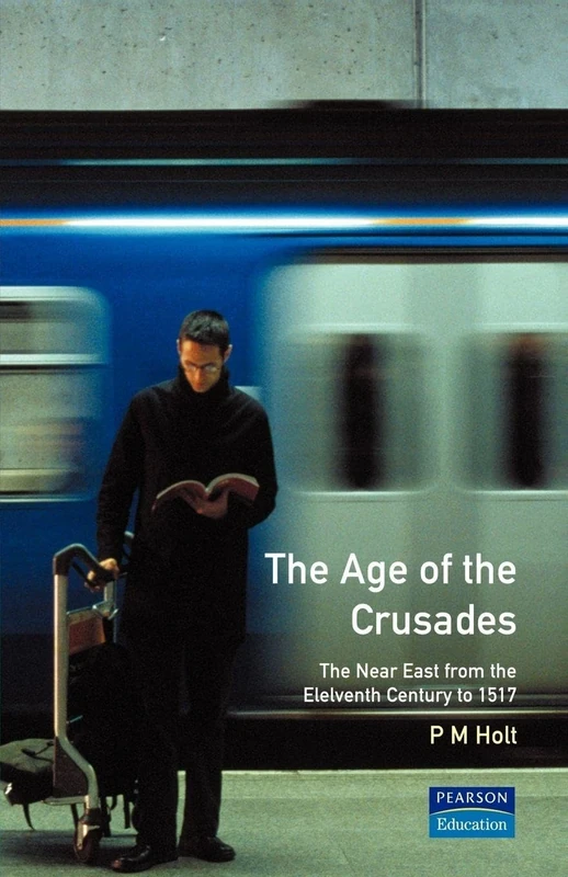 The Age of the Crusades: The Near East from the Eleventh Century to 1517 (A History of the Near East)