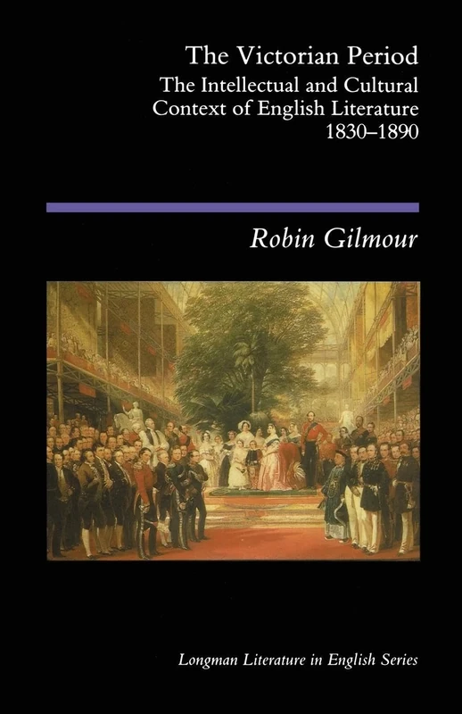 The Victorian Period: The Intellectual and Cultural Context of English Literature, 1830 - 1890 (Longman Literature In English Series)