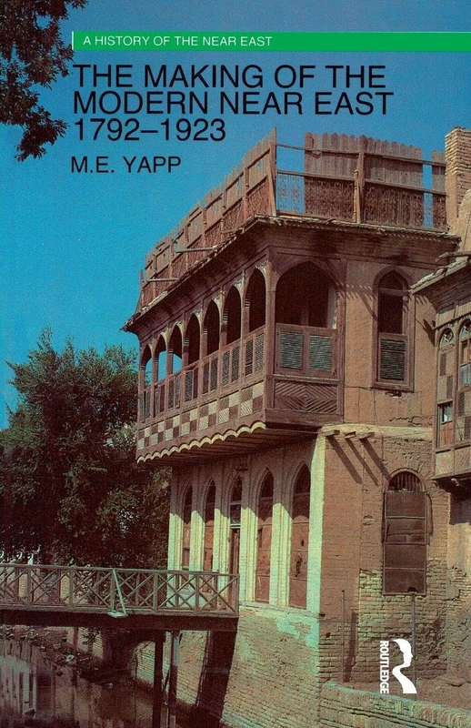 The Making of the Modern Near East 1792-1923 (A History of the Near East)