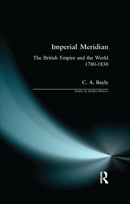 Imperial Meridian: The British Empire and the World 1780-1830: 0000 (Studies In Modern History) - Image 1