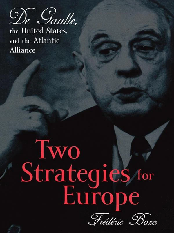 Two Strategies for Europe: De Gaulle, the United States, and the Atlantic Alliance