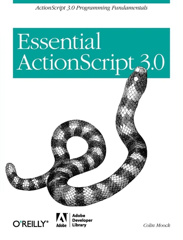 Essential Actionscript 3.0: ActionScript 3.0 Programming Fundamentals (OREILLY)
