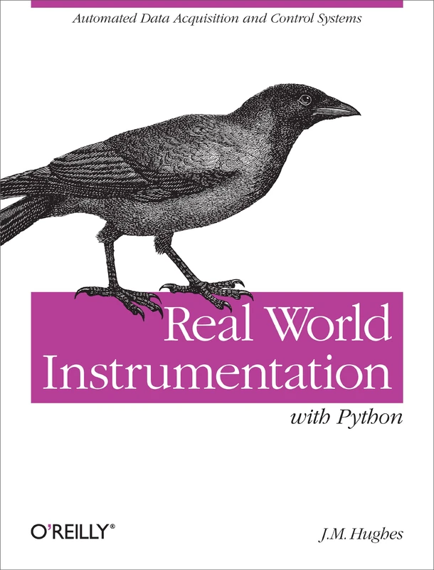 Real World Instrumentation with Python: Automated Data Acquisition and Control Systems (OREILLY)