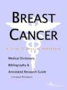 Breast Cancer - A Medical Dictionary, Bibliography, and Annotated Research Guide to Internet References