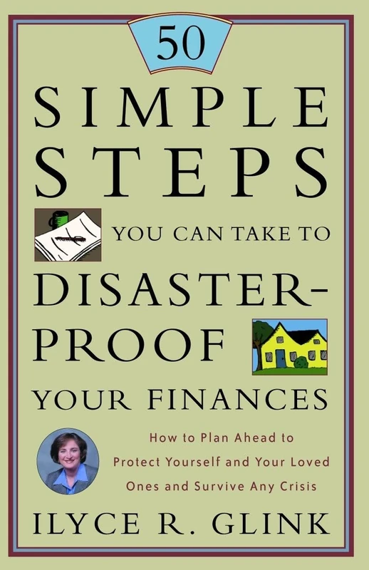 50 Simple Steps You Can Take to Disaster-Proof Your Finances: How to Plan Ahead to Protect Yourself and Your Loved Ones and Survive Any Crisis