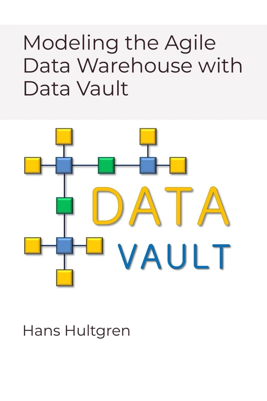 Modeling the Agile Data Warehouse with Data Vault: Volume 1