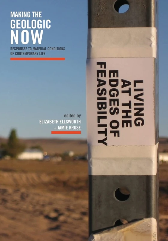 Making the Geologic Now: Responses to Material Conditions of Contemporary Life