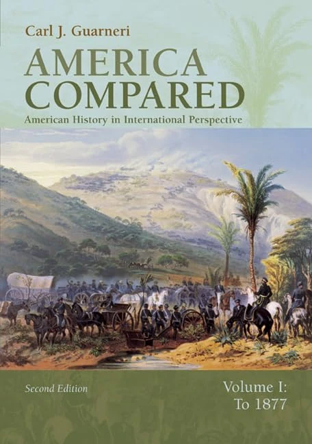 America Compared: American History in International Perspective, Vol. 1: To 1877: American History in International Perspective, Volume I: To 1877