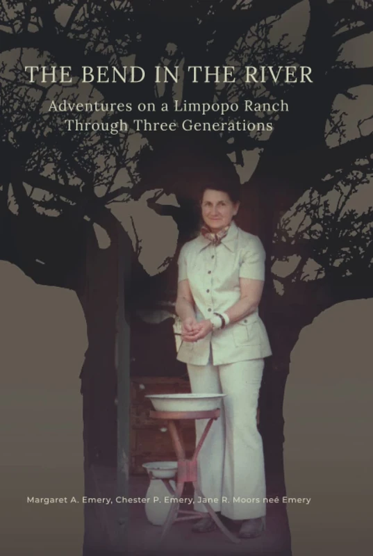 THE BEND IN THE RIVER: Adventures on a Limpopo Ranch Through Three Generations