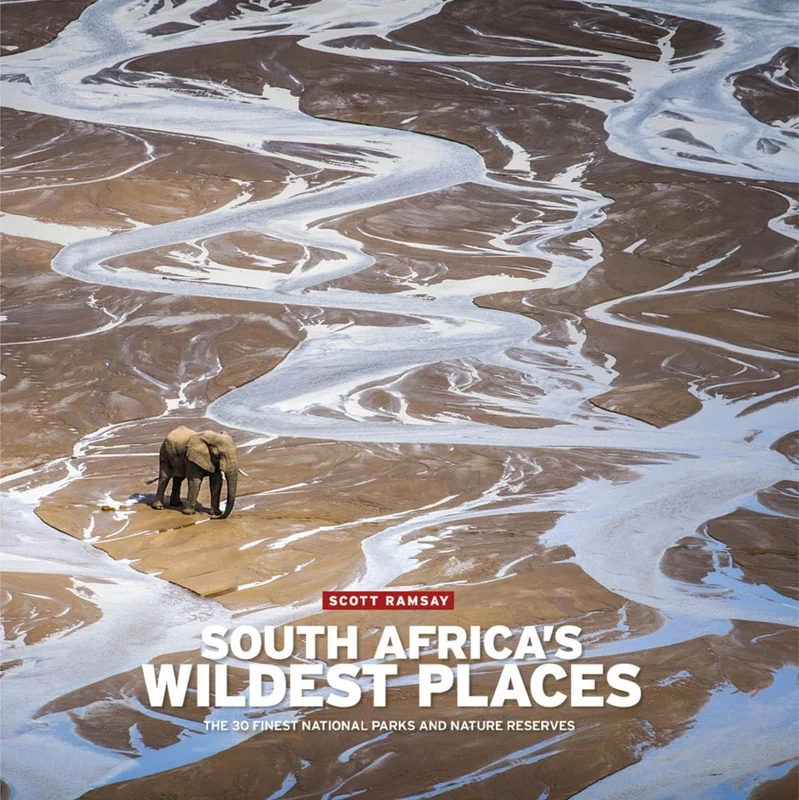South Africa's Wildest Places: The 30 Finest National Parks and Nature Reserves