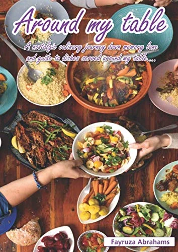 Around my table: A nostalgic culinary journey down memory lane and guide to dishes served around my table....