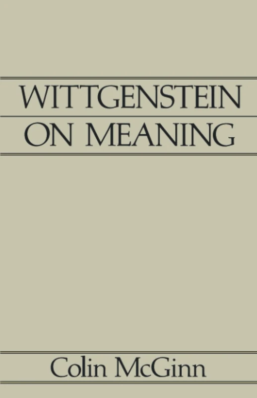 Wittgenstein on Meaning: An Interpretation and Evaluation
